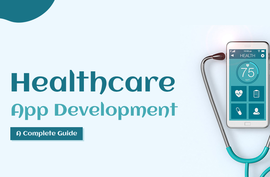 Healthcare App Development: A Complete Guide